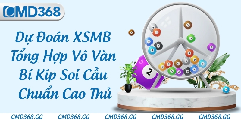 Dự Đoán XSMB - Tổng Hợp Vô Vàn Bí Kíp Soi Cầu Chuẩn Cao Thủ