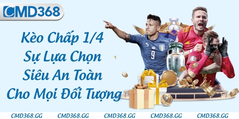 Kèo Chấp 1/4 - Sự Lựa Chọn Siêu An Toàn Cho Mọi Đối Tượng