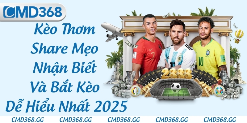 Kèo Thơm - Share Mẹo Nhận Biết Và Bắt Kèo Dễ Hiểu Nhất 2025