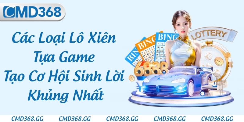 Các Loại Lô Xiên - Tựa Game Tạo Cơ Hội Sinh Lời Khủng Nhất